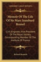 Memoir of the Life of Sir Marc Isambard Brunel: Civil Engineer, Vice-President of the Royal Society, Corresponding Member of the Institute of France, B0BQD1VVKN Book Cover