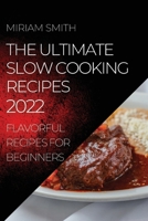 The Ultimate Slow Cooking Recipes 2022: Flavorful Recipes for Beginners 1804504998 Book Cover