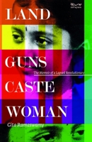 Land, Guns, Caste, Woman:: The Memoir of a Lapsed Revolutionary 8194865417 Book Cover