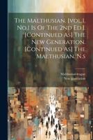 The Malthusian. [vol.1, No.1 Is Of The 2nd Ed.]. [continued As] The New Generation. [continued As] The Malthusian. N.s 1022545256 Book Cover
