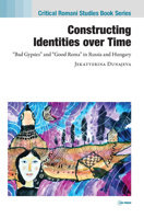Constructing Identities over Time: "Bad Gypsies" and "Good Roma" in Russia and Hungary 9633864151 Book Cover