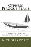 Cypress Pirogue Plans: A Detailed Guide to Building Your Own Pirogue 1518685773 Book Cover