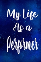 My Life as a Performer: The perfect gift for the professional in your life - Funny 119 page lined journal! 1710217774 Book Cover