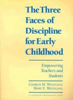 Three Faces of Discipline for Early Childhood, The: Empowering Teachers and Students 0205156495 Book Cover