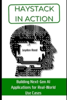 Haystack in Action: Building Next-Gen AI Applications for Real-World Use Cases B0DTPZLF2G Book Cover