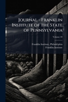 Journal - Franklin Institute of the State of Pennsylvania Volume 49 1246725991 Book Cover