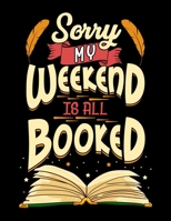 Sorry My Weekend Is All Booked Bookworm Obsessed Book Reader: Sorry My Weekend Is All Booked Blank Sketchbook to Draw and Paint (110 Empty Pages, 8.5 x 11) 1712691538 Book Cover