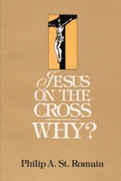 Jesus on the Cross: WHY? 0557449456 Book Cover