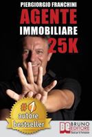 Agente Immobiliare 25k: Segreti E Tecniche Per Diventare Un Venditore Di Successo E Generare 25.000 Al Mese Acquisendo E Vendendo Case 8861747159 Book Cover