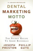 Dental Marketing Motto: The Secret Recipe To Grow Referrals 0982631359 Book Cover