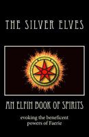 An Elfin Book of Spirits: Evoking the Beneficent Powers of Faerie 1467940895 Book Cover