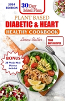 Plant Based Diabetic and Heart Healthy Cookbook: Plant- Powered Wellness, Nourishing Recipes For Managing Diabetes, Supporting Heart Health And Sustaining The Planet B0CV77DSBS Book Cover