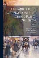 La Caricature, journal fondé et dirigé par C. Philipon; Tome 1 1022461184 Book Cover