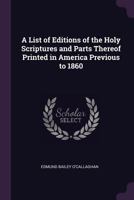A List of Editions of the Holy Scriptures and Parts Thereof Printed in America Previous to 1860 1275740707 Book Cover