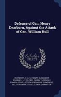 Defence of Gen. Henry Dearborn, against the attack of Gen. William Hull 1275852319 Book Cover