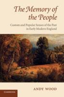 The Memory of the People: Custom and Popular Senses of the Past in Early Modern England 0521702593 Book Cover