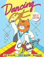 Dancing Cat Coloring Book Solo edition: Cats in Action Stress Relieving Relaxation A Fun Colouring Gift Book for Cats Lovers Dancer Animal Designs B08YQQTX6B Book Cover