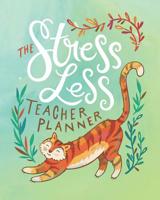 The Stress Less Teacher Planner: Green Cat Teacher Journal Planner Notebook Organizer - Daily Weekly Monthly Annual Activities Calendars To Do Class Lists Grade Tracker- Back to School Teacher Appreci 1081005556 Book Cover