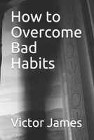 How to Overcome Bad Habits 1977829732 Book Cover