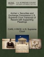 Archer v. Securities and Exchange Commission U.S. Supreme Court Transcript of Record with Supporting Pleadings 1270333828 Book Cover