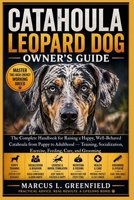 CATAHOULA LEOPARD DOG OWNER’S GUIDE: The Complete Handbook for Raising a Happy, Well-Behaved Catahoula from Puppy to Adulthood — Training, Socialization, Exercise, Feeding, Care, and Grooming B0GYDX4GR2 Book Cover