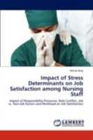 Impact of Stress Determinants on Job Satisfaction among Nursing Staff: Impact of Responsibility Pressures, Role Conflict, Job vs. Non-Job factors and Workload on Job Satisfaction 3844387021 Book Cover