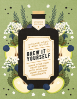 Brew It Yourself: Make Your Own Craft Drinks with Wild and Home-Grown Ingredients 1848994168 Book Cover