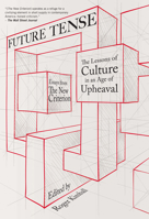 Future Tense: The Lessons of Culture in an Age of Upheaval 1594036349 Book Cover