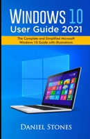 Windows 10 User Guide 2021: The Complete and Simplified Microsoft Windows 10 Guide With Illustrations B08WSHFBT7 Book Cover