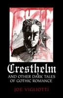 Cresthelm and Other Dark Tales of Gothic Romance 1413767109 Book Cover