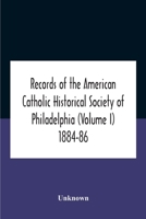 Records Of The American Catholic Historical Society Of Philadelphia (Volume I) 1884-86 9354185959 Book Cover