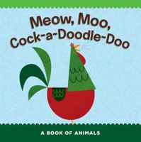 Meow, Moo, Cock-a-Doodle-Doo: A Book of Animals 1411475860 Book Cover