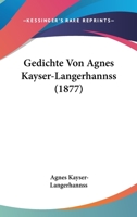 Gedichte Von Agnes Kayser-Langerhannss (1877) 116842349X Book Cover