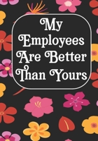 My Employees are Better Than Yours: Coworker Notebook, Sarcastic Humor, Funny Gag Gift Work, Boss, Colleague, Employee, HR, Office Journal (employee appreciation gifts) 1676852727 Book Cover