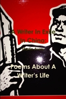 A Writer In Exile In China: Poems About A Writer�s Life 1329955579 Book Cover