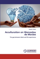 Acculturation on Wenceslau de Morães: The gap between ideals and life experiences 6202004452 Book Cover
