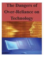 The Dangers of Over-Reliance on Technology 1500772526 Book Cover