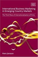 International Business Marketing in Emerging Country Markets: The Third Wave of Internationalization of Firms 1847202519 Book Cover
