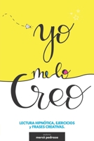 Yo me lo creo: Lectura, ejercicios y frases creativas para creer y crear tu vida. Libro creativo. (Spanish Edition) 840920438X Book Cover