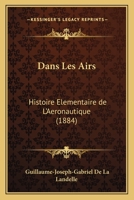 Dans Les Airs: Histoire Elementaire de L'Aeronautique (1884) 1120473241 Book Cover