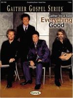 Gaither Vocal Band - Everything Good 0634052543 Book Cover