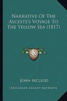 Narrative Of The Alceste's Voyage To The Yellow Sea 0548832730 Book Cover