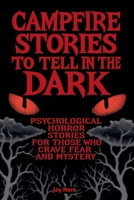Campfire Stories to Tell in the Dark: Psychological horror stories for those who crave fear and mystery B0FBPZ5M32 Book Cover