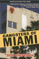 Gangsters of Miami: True Tales of Mobsters, Gamblers, Hit Men, Con Men and Gang Bangers from the Magic City 1569805008 Book Cover
