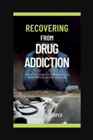 Recovering from Drug Addiction: Taking The Steps To Overcome Drug Addiction And Reclaim Your Life B0BRC87KGJ Book Cover