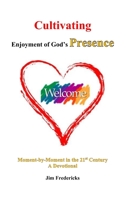 Cultivating Enjoyment of God's Presence: Moment-by-Moment in the 21st Century B08D4Y1QJB Book Cover