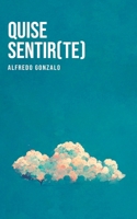 Quise Sentir(te) B0BW35Y9HY Book Cover
