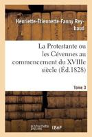 La Protestante Ou Les CA(C)Vennes Au Commencement Du Xviiie Sia]cle. Tome 3 2013381018 Book Cover