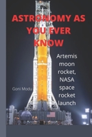 ASTRONOMY AS YOU EVER KNOW:: Artemis moon rocket, NASA space rocket launch B0BCRZSGVK Book Cover