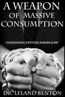 A Weapon of Massive Consumption 1500712523 Book Cover